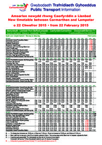 Gwybodaeth Trafnidiaeth Gyhoeddus Public Transport Information Amserlen newydd rhwng Caerfyrddin a Llanbed New timetable between Carmarthen and Lampeter o 22 Chwefror 2015 • from 22 February 2015 Aberystwyth - Llanbedr
