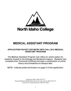 MEDICAL ASSISTANT PROGRAM APPLICATION PACKET FOR ENTRY INTO FALL 2015 MEDICAL ASSISTANT PROGRAM The Medical Assistant Program now offers an online option for students located in the Kellogg and Sandpoint regions. Student