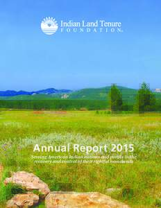 Annual Report 2015 Serving American Indian nations and people in the recovery and control of their rightful homelands ILTF Mission:
