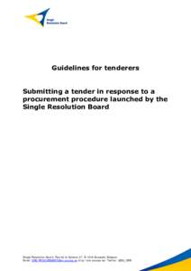 Guidelines for tenderers Submitting a tender in response to a procurement procedure launched by the Single Resolution Board  Single Resolution Board, Rue de la Science 27, B-1049 Brussels, Belgium