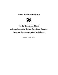Open Society Institute  Model Business Plan: A Supplemental Guide for Open Access Journal Developers & Publishers Edition 1, July 2003