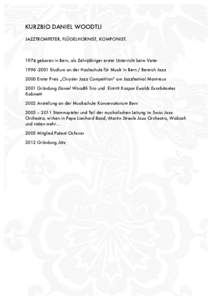 KURZBIO DANIEL WOODTLI JAZZTROMPETER, FLÜGELHORNIST, KOMPONISTgeboren in Bern, als Zehnjähriger erster Unterricht beim VaterStudium an der Hochschule für Musik in Bern / Bereich Jazz 2000 Erster Pre