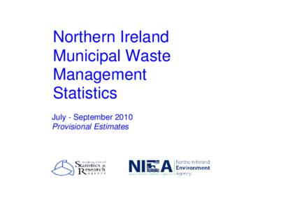 Northern Ireland Municipal Waste Management Statistics July - September 2010 Provisional Estimates