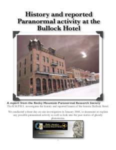 History and reported Paranormal activity at the Bullock Hotel A report from the Rocky Mountain Paranormal Research Society The R.M.P.R.S. investigates the history and reported haunts of the historic Bullock Hotel.