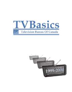 TABLE OF CONTENTS Introduction What is the Television Bureau of Canada? Why Advertisers Have Made Television Their Medium of Choice Key Strengths of Television Advertising in Canada Canada Versus United States Media Com