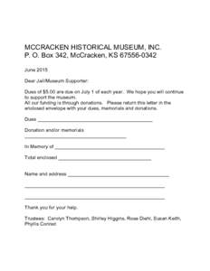 MCCRACKEN HISTORICAL MUSEUM, INC. P. O. Box 342, McCracken, KSJune 2015 Dear Jail/Museum Supporter: Dues of $5.00 are due on July 1 of each year. We hope you will continue to support the museum.