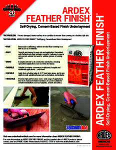 THE PROBLEM:	 A worn, damaged, interior surface in no condition to receive floor covering on a fast-track job site. THE SOLUTION:	 ARDEX FEATHER FINISH™ Self-Drying, Cement-Based Finish Underlayment • FAST