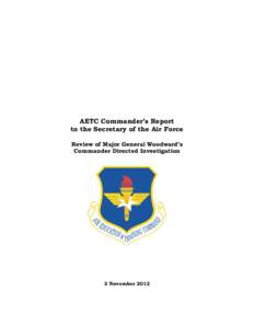 AETC Commander’s Report to the Secretary of the Air Force Review of Major General Woodward’s Commander Directed Investigation  2 November 2012