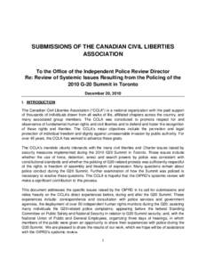 SUBMISSIONS OF THE CANADIAN CIVIL LIBERTIES ASSOCIATION To the Office of the Independent Police Review Director Re: Review of Systemic Issues Resulting from the Policing of the 2010 G-20 Summit in Toronto December 20, 20