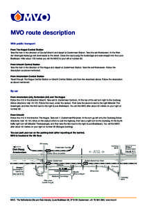 MVO route description With public transport From The Hague Central Station Take the train in the direction of Gouda/Utrecht and depart at Zoetermeer Station. Take the exit Rokkeveen. At the Plein der Verenigde Naties go 