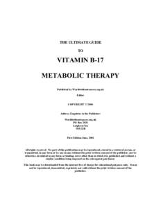 THE ULTIMATE GUIDE TO VITAMIN B-17 METABOLIC THERAPY Published by Worldwithoutcancer.org.uk