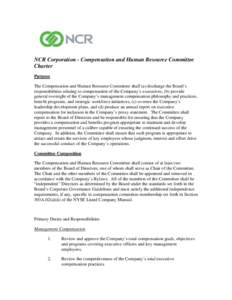 NCR Corporation - Compensation and Human Resource Committee Charter Purpose The Compensation and Human Resource Committee shall (a) discharge the Board’s responsibilities relating to compensation of the Company’s exe