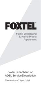 Foxtel Broadband & Home Phone Agreement Foxtel Broadband on ADSL Service Description