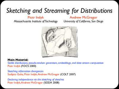 Sketching and Streaming for Distributions Piotr Indyk 
 Massachusetts Institute of Technology