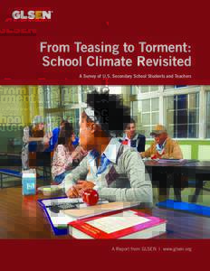 From Teasing to Torment: School Climate Revisited A Survey of U.S. Secondary School Students and Teachers A Report from GLSEN | www.glsen.org