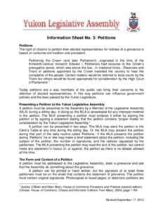 Information Sheet No. 3: Petitions Petitions The right of citizens to petition their elected representatives for redress of a grievance is based on centuries-old tradition and precedent. Petitioning the Crown (and later 