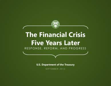 The Financial Crisis Five Years Later RESPONSE, REFORM, AND PROGRESS  U.S. Department of the Treasury