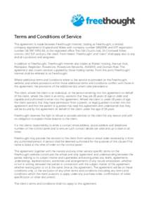   Terms and Conditions of Service This agreement is made between Freethought Internet, trading as Freethought, a limited company registered in England and Wales with company numberand VAT registration number G