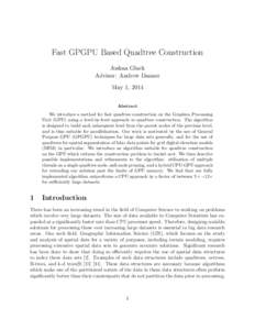 Fast GPGPU Based Quadtree Construction Joshua Gluck Advisor: Andrew Danner May 1, 2014 Abstract We introduce a method for fast quadtree construction on the Graphics Processing