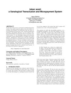 token word: a Xanalogical Transclusion and Micropayment System Jason Rohrer University of California, Santa Cruz Dept. of Computer Science Santa Cruz, CA 95064