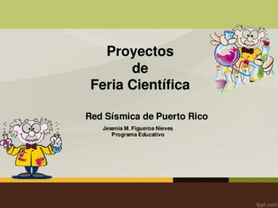 Proyectos de Feria Científica Red Sísmica de Puerto Rico Jesenia M. Figueroa Nieves Programa Educativo