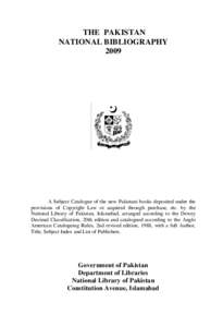 THE PAKISTAN NATIONAL BIBLIOGRAPHY 2009 A Subject Catalogue of the new Pakistani books deposited under the provisions of Copyright Law or acquired through purchase, etc. by the