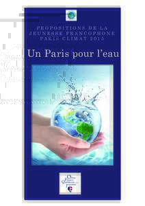 PROPOSITIONS DE LA JEUNESSE FRANCOPHONE PARIS CLIMAT 2015 Un Paris pour l’eau