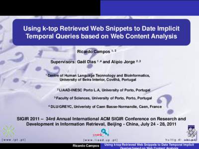 Using k-top Retrieved Web Snippets to Date Implicit Temporal Queries based on Web Content Analysis Ricardo Campos 1, 2 Supervisors: Gaël Dias 1 ,4 and Alípio Jorge 2 ,3 1 Centre