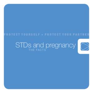 STDs and pregnancy T H E FACTS