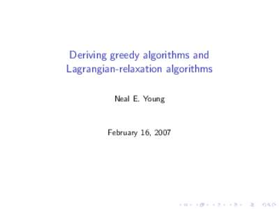 Deriving greedy algorithms and Lagrangian-relaxation algorithms Neal E. Young February 16, 2007
