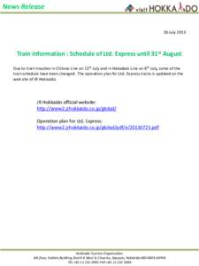 News Release  26 July 2013 Train Information : Schedule of Ltd. Express until 31st August Due to train troubles in Chitose Line on 15th July and in Hakodate Line on 6th July, some of the