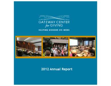 2012 Annual Report  Images above from our 2011 Annual Meeting at The Magic House A LETTER FROM OUR LEADERSHIP Friends of Gateway,