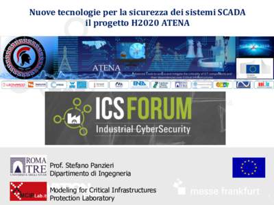 Nuove tecnologie per la sicurezza dei sistemi SCADA il progetto H2020 ATENA Prof. Stefano Panzieri Dipartimento di Ingegneria Modeling for Critical Infrastructures