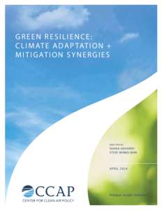 Green Resilience: C l i m at e A d a p tat i o n + M i t i g at i o n S y n e r g i e s Writ ten by: