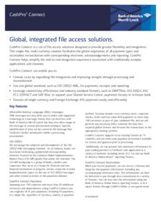 CashPro® Connect  Global, integrated file access solutions. CashPro Connect is a set of file access solutions designed to provide greater flexibility and integration. This single-file, multi-currency solution facilitate