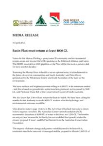 MEDIA RELEASE 18 April 2012 Basin Plan must return at least 4000 GL Voices for the Murray-Darling, a group some 20 community and environmental groups across and beyond the MDB, speaking as the Lifeblood Alliance, said to