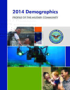 2014 Demographics PROFILE OF THE MILITARY COMMUNITY ACKNOWLEDGEMENTS  This report is published by the Office of the Deputy Assistant Secretary of Defense (Military Community 