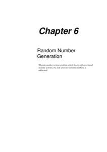 Chapter 6 Random Number Generation Wherein another serious problem which besets software-based security systems, the lack of secure random numbers, is addressed.