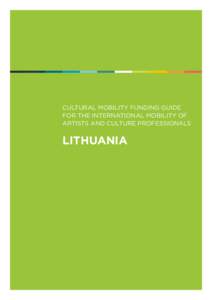 CULTURAL MOBILITY FUNDING GUIDE FOR THE INTERNATIONAL MOBILITY OF ARTISTS AND CULTURE PROFESSIONALS LITHUANIA