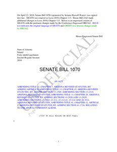 On April 23, 2010, Senate Bill[removed]sponsored by Senator Russell Pearce) was signed into law. SB1070 was enacted as Laws 2010, Chapter 113. House Bill 2162 made additional changes to Laws 2010, Chapter 113. Below is an engrossed version of