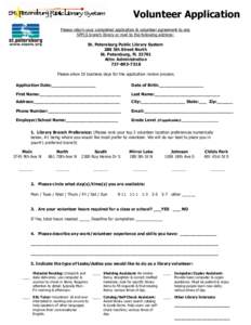 Volunteer Application Please return your completed application & volunteer agreement to any SPPLS branch library or mail to the following address: St. Petersburg Public Library System 280 5th Street North St. Petersburg,