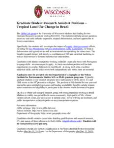Graduate Student Research Assistant Positions – Tropical Land Use Change in Brazil The Gibbs Lab group at the University of Wisconsin-Madison has funding for two Graduate Research Assistants starting FallThe stu