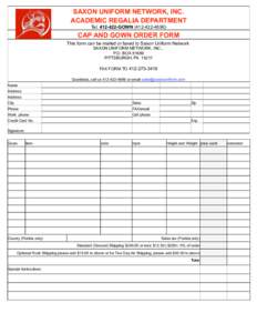 SAXON UNIFORM NETWORK, INC. ACADEMIC REGALIA DEPARTMENT Tel[removed]GOWN[removed]CAP AND GOWN ORDER FORM This form can be mailed or faxed to Saxon Uniform Network
