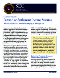 Investor BulletIn  Pension or settlement Income streams What You need to Know Before Buying or selling Them Do you receive a monthly pension from a former employer? Are you getting regular distributions from