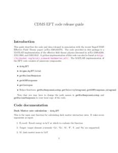 CDMS EFT code release guide  Introduction This guide describes the code and data released in association with the recent SuperCDMS Effective Field Theory paper (arXiv:The code provided in this package is a M