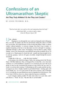Confessions of an Ultramarathon Skeptic Are They Truly Athletes? Or Are They Just Crazies? BY JASON FRIEDMAN, M.D.  “You look into their eyes and see the soul separating from the body.”