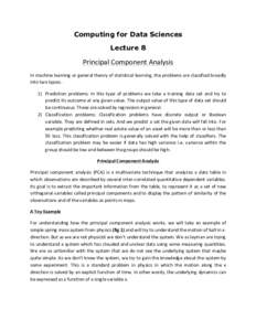 Computing for Data Sciences Lecture 8	
   Principal	
  Component	
  Analysis	
   In	
  machine	
  learning	
  or	
  general	
  theory	
  of	
  statistical	
  learning,	
  the	
  problems	
  are	
  classif