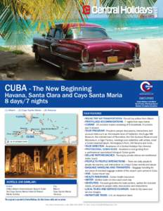 CUBA - The New Beginning Havana, Santa Clara and Cayo Santa Maria 8 days/7 nights Central Holidays is the Official Travel Partner of the Association of