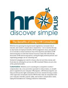 The Benefits of Using a HR Consultant With the ever-growing list of government regulations, increased risk of lawsuits, and worker’s compensation complexities—not to mention the dayto-day hassles of employee benefits