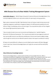 News Release For Immediate Release ANA Chooses Fox as its New Holistic Training Management System July 28, 2014, Chicago, IL  ANA (All Nippon Airways) will implement Britannica Knowledge Systems’ Fox training manage